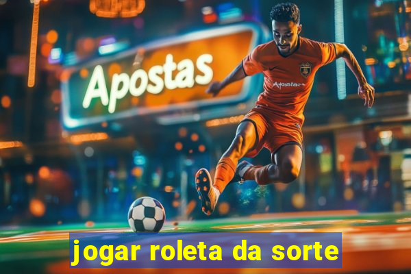 jogar roleta da sorte